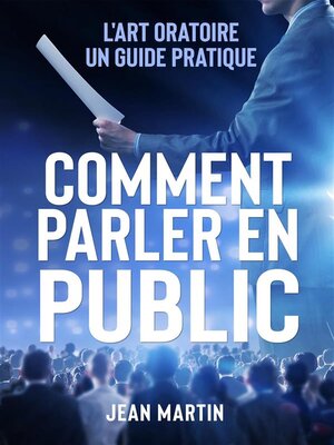 cover image of COMMENT PARLER EN PUBLIC. L'art oratoire --un guide pratique